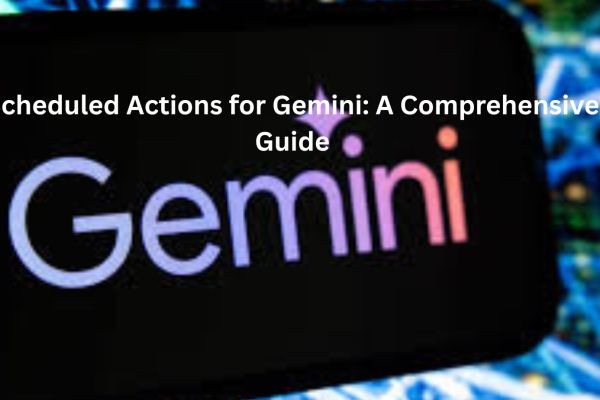 Scheduled Actions for Gemini: A Comprehensive Guide