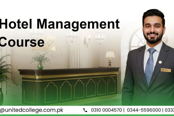 Start Your Hospitality Career with a Hotel Management Course in Rawalpindi | United College of Technology