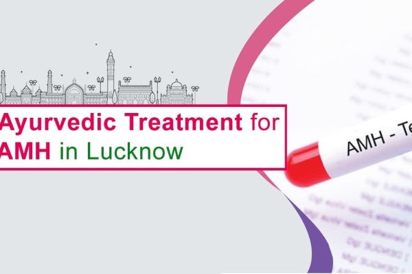 Best Ayurvedic Treatment for Low AMH in Lucknow
