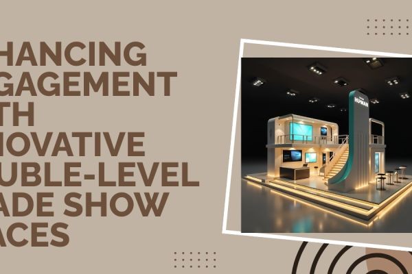 Enhancing Engagement with Innovative Double-Level Trade Show Spaces