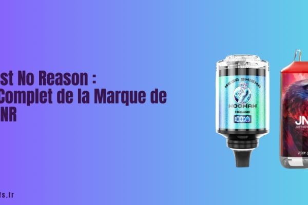 JNR Just No Reason : Guide Complet de la Marque de Vape JNR