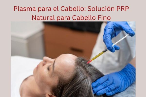 Plasma para el Cabello: Solución PRP Natural para Cabello Fino