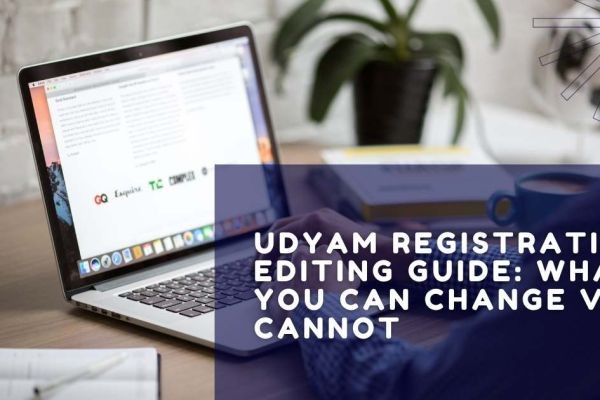 Udyam Registration Editing Guide: What You Can Change vs. Cannot