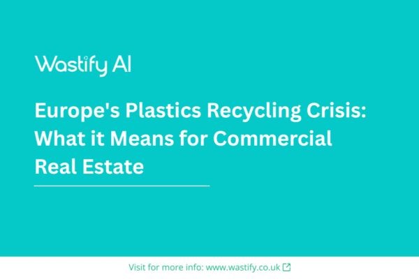 Europe's Plastics Recycling Crisis: What it Means for Commercial Real Estate