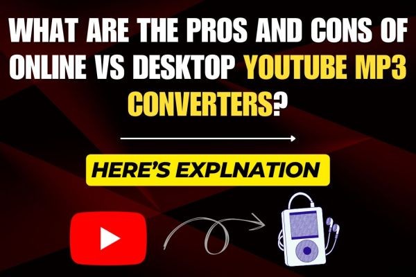 What Are the Pros and Cons of Online vs Desktop YouTube MP3 Converters?
