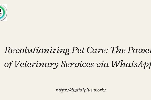 Revolutionizing Pet Care: The Power of Veterinary Services via WhatsApp
