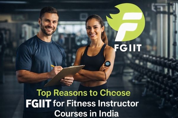 Top Reasons to Choose FGIIT for Fitness Instructor Courses in India