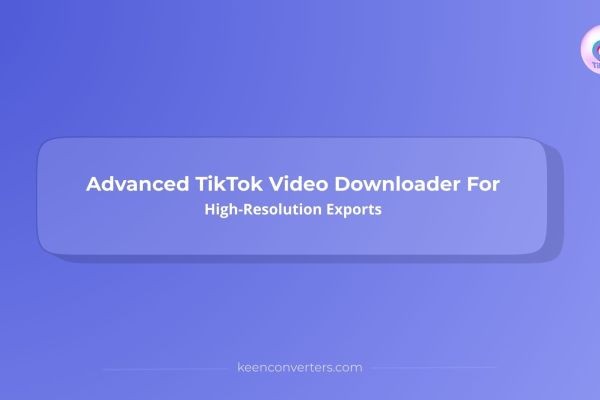 Advanced TikTok Video Downloader For High-Resolution Exports