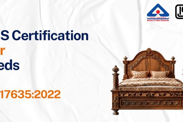 BIS Certificate for Beds – Complete Guide to IS 17635:2022