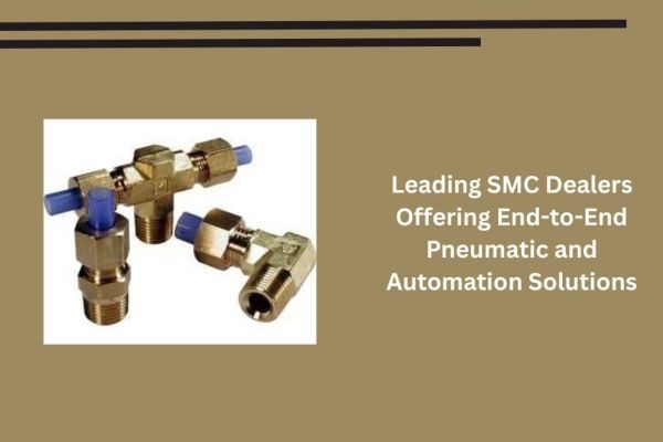 Leading SMC Dealers Offering End-to-End Pneumatic and Automation Solutions