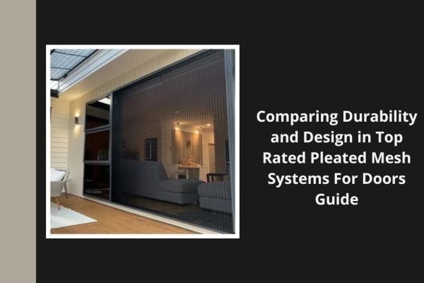 Comparing Durability and Design in Top Rated Pleated Mesh Systems For Doors Guide