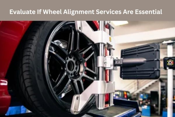 Evaluate If Wheel Alignment Services Are Essential