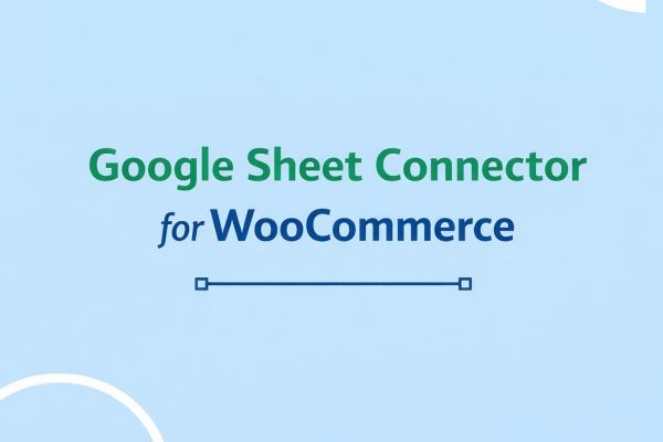 The 2026 Roadmap for google sheet integration for WooCommerce Success