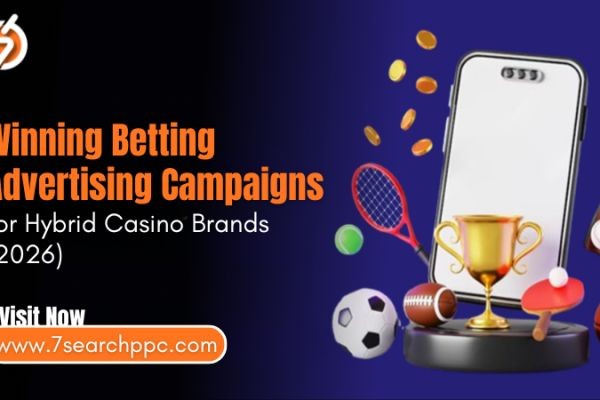 Winning Betting Advertising Campaigns for Hybrid Casino Brands