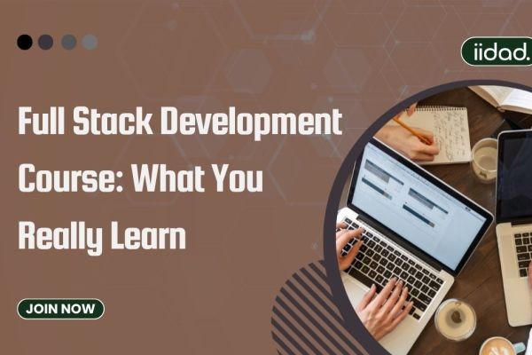 Full Stack Development Course: What You Really Learn