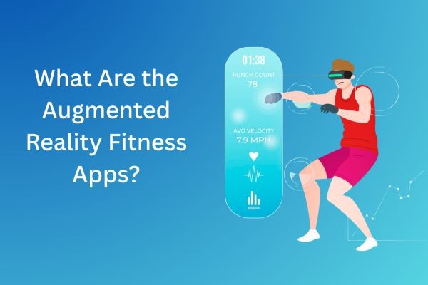 What Are the Augmented Reality Fitness Apps?