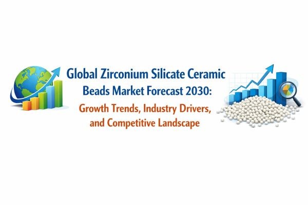 Global Zirconium Silicate Ceramic Beads Market Forecast 2030: Growth Trends, Industry Drivers, and Competitive Landscape