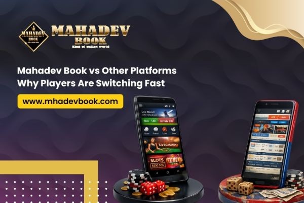 Mahadev Book vs Other Platforms: Why Players Are Switching Fast