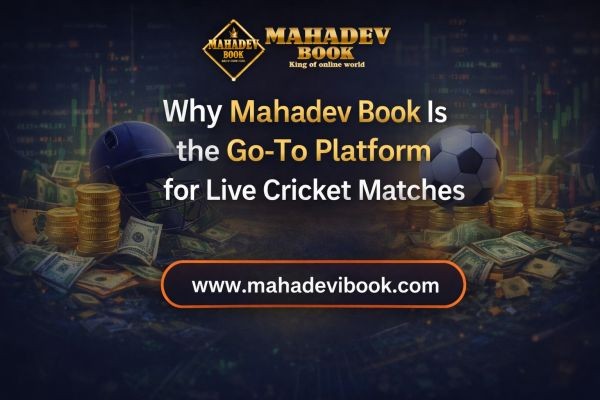 Why Mahadev Book Is the Go-To Platform for Live Cricket Matches