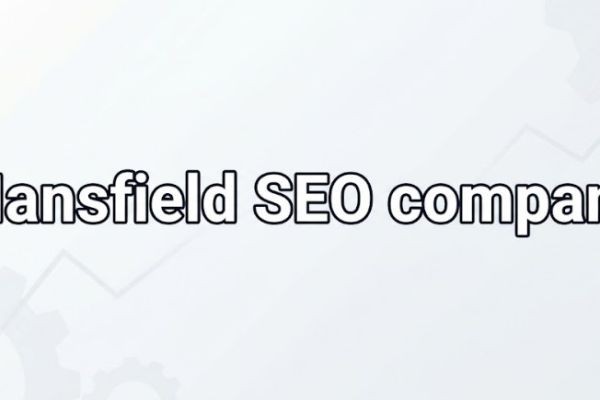 Mansfield SEO Company Guide to Ranking Number One in 2026