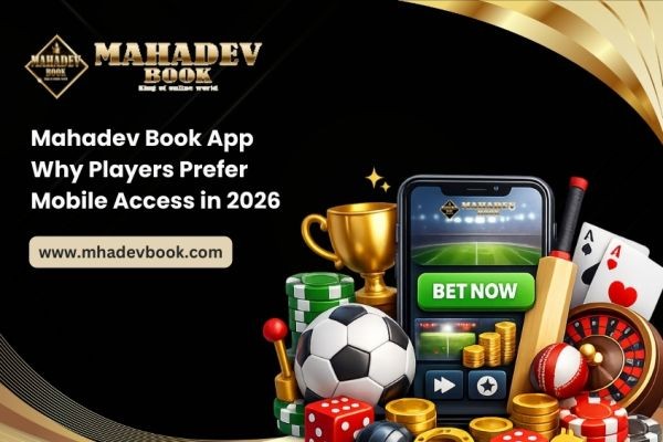 Mahadev Book App: Why Players Prefer Mobile Access in 2026