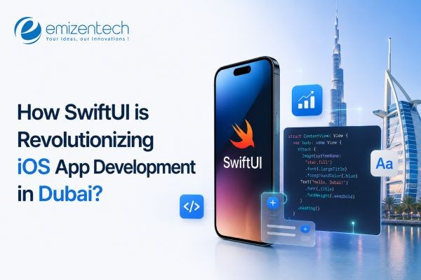 How SwiftUI is Revolutionizing iOS App Development in Dubai?