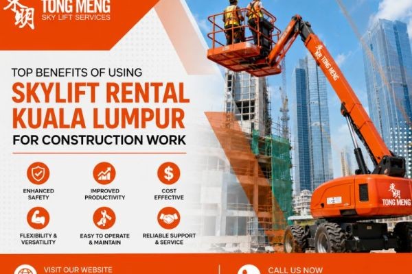 Top Benefits of Using Skylift Rental Kuala Lumpur for Construction Work