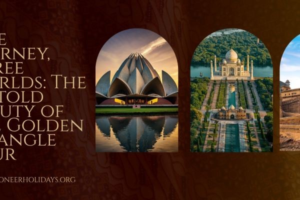 One Journey, Three Worlds: The Untold Beauty of the Golden Triangle Tour