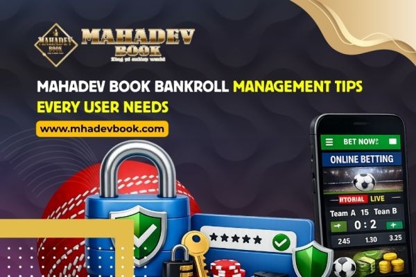 Mahadev Book Bankroll Management Tips Every User Needs