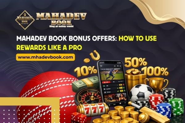 Mahadev Book Bonus Offers: How to Use Rewards Like a Pro