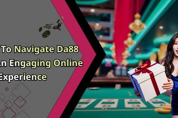 How To Navigate Da88 For An Engaging Online Experience