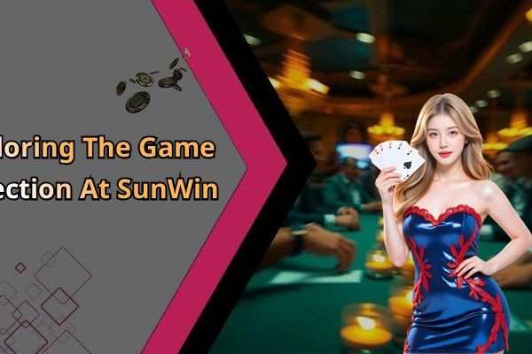 Exploring The Game Selection At SunWin