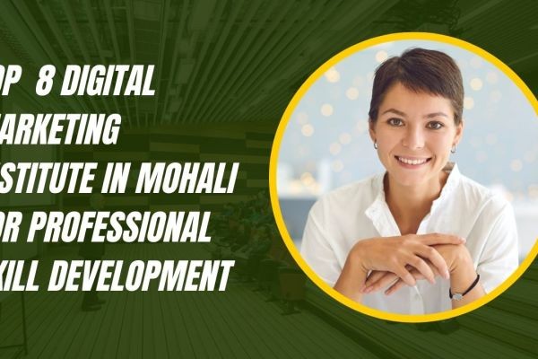Top  8 Digital Marketing Institute in Mohali for Professional Skill Development