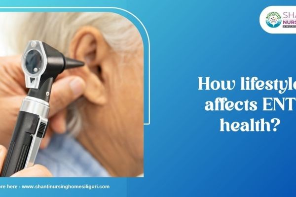 How Lifestyle Affects ENT Health?