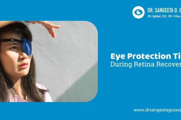 Eye Protection Tips During Retina Recovery