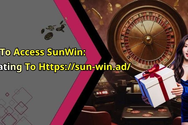 How To Access SunWin: Navigating To Https://sun-win.ad/