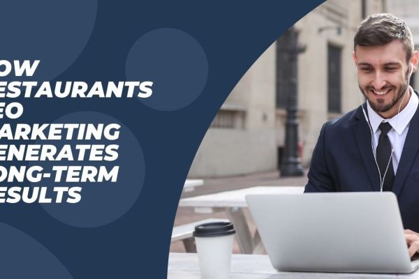 How Restaurants SEO Marketing Generates Long-Term Results