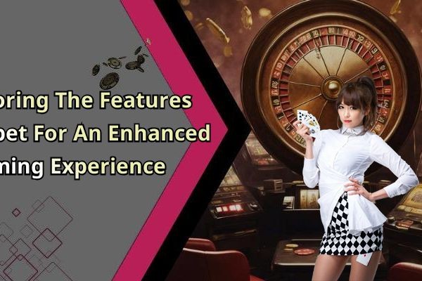 Exploring The Features Of Fabet For An Enhanced Gaming Experience
