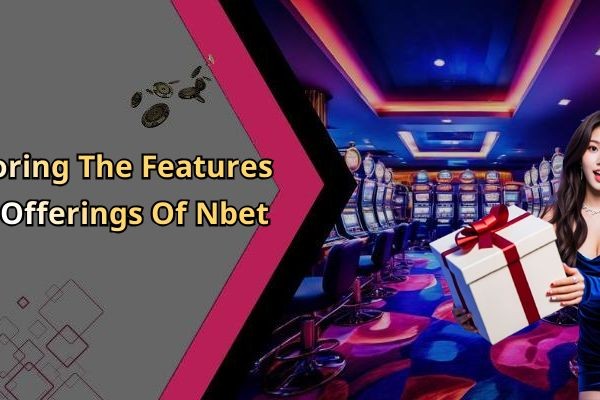 Nbet: Experience The Thrills Of Online Entertainment Today