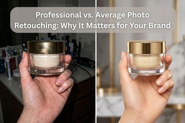 Professional vs. Average Photo Retouching: What Sets Them Apart and Why Your Brand Can’t Ignore It