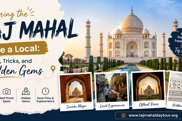 Exploring the Taj Mahal Like a Local: Tips, Tricks, and Hidden Gems