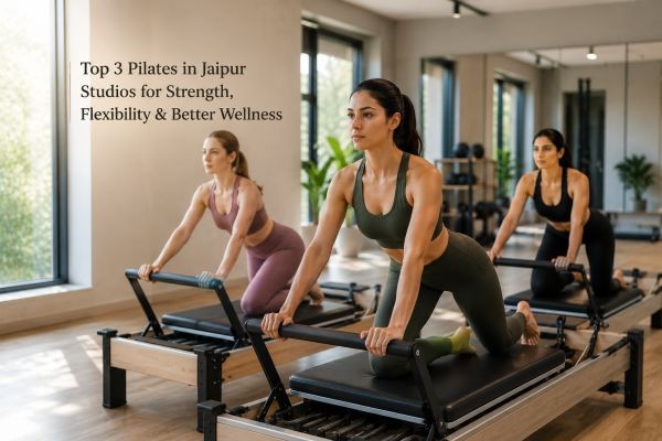 Top 3 Pilates in Jaipur Studios for Strength, Flexibility & Better Wellness