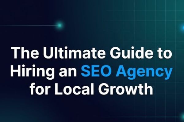 The Ultimate Guide to Hiring an SEO Agency for Local Growth