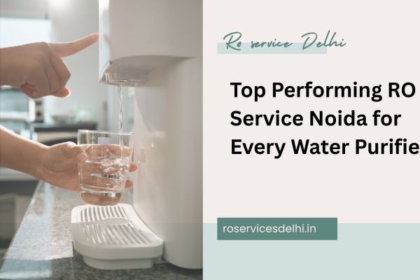 Top Performing RO Service Noida for Every Water Purifier