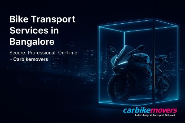 Secure Bike Transport Services in Bangalore with Carbikemovers – Hassle-Free & Reliable Solutions