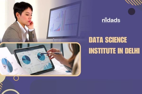 Data Science Institute in Delhi: A Complete Guide to Choosing the Right Training Institute