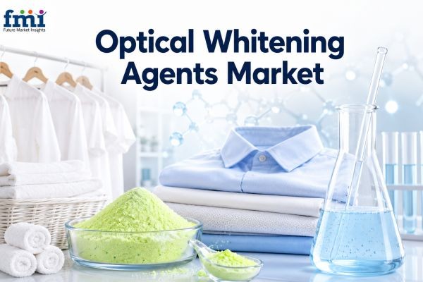 Optical Whitening Agents Market Growth, Regional Analysis & Industry Forecast Report