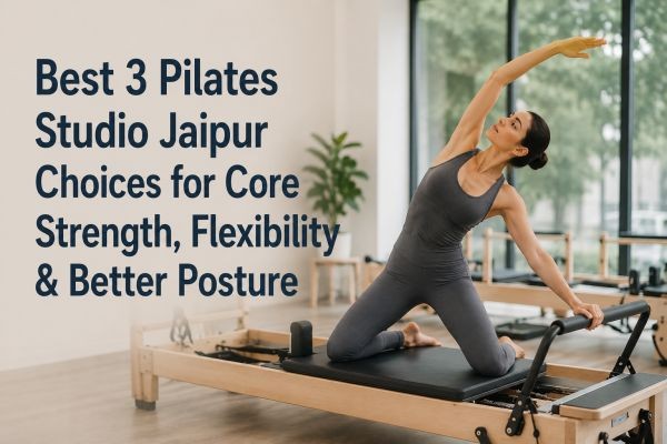 Best 3 Pilates Studio Jaipur Choices for Core Strength, Flexibility & Better Posture