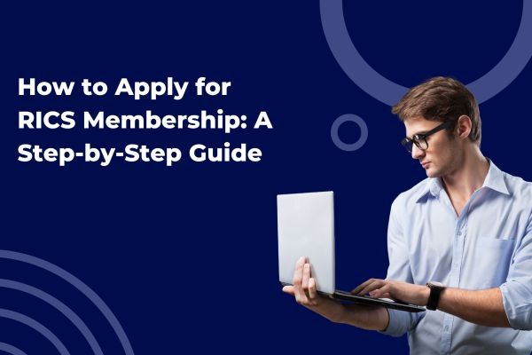 How to Apply for RICS Membership: A Step-by-Step Guide