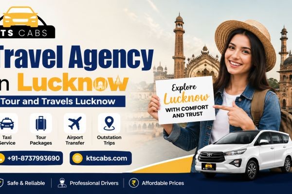 Best Tour and Travel Agency in Lucknow for Memorable Trips with KTS Cabs